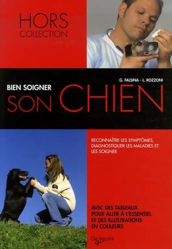 Bien soigner son chien : Reconnaître les symptômes diagnostiquer les maladies et les soigner - G. Falsina